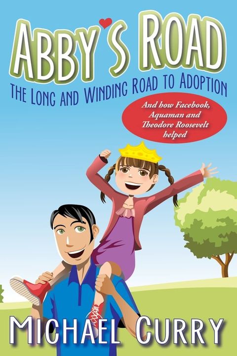 Abby's Road, the Long and Winding Road to Adoption; and how Facebook, Aquaman and Theodore Roosevelt helped!(Kobo/電子書)