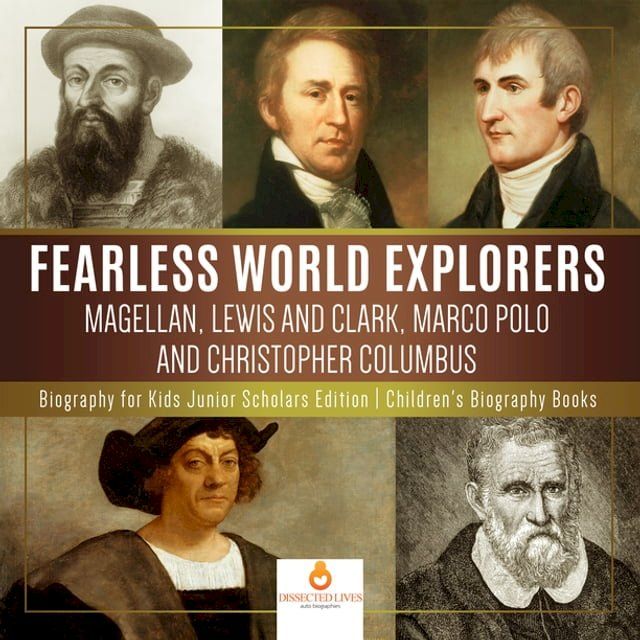  Fearless World Explorers : Magellan, Lewis and Clark, Marco Polo and Christopher Columbus  Biography for Kids Junior Scholars Edition  Children's Biography Books(Kobo/電子書)