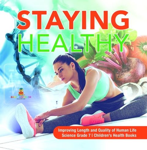 Staying Healthy  Improving Length and Quality of Human Life  Science Grade 7  Children's Health Books(Kobo/電子書)