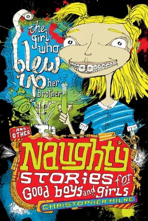 Naughty Stories: The Girl Who Blew Up Her Brother and Other Naughty Stories for Good Boys and Girls(Kobo/電子書)