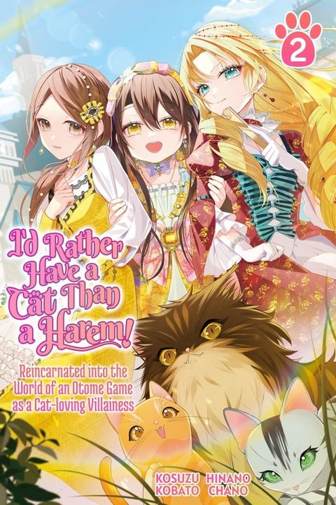 I’d Rather Have a Cat than a Harem! Reincarnated into the World of an Otome Game as a Cat-loving Villainess Vol.2(Kobo/電子書)