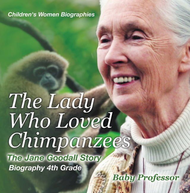  The Lady Who Loved Chimpanzees - The Jane Goodall Story : Biography 4th Grade  Children's Women Biographies(Kobo/電子書)