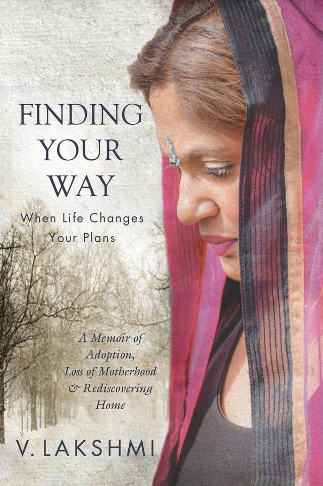  Finding Your Way When Life Changes Your Plans: A Memoir of Adoption, Loss of Motherhood and Remembering Home(Kobo/電子書)