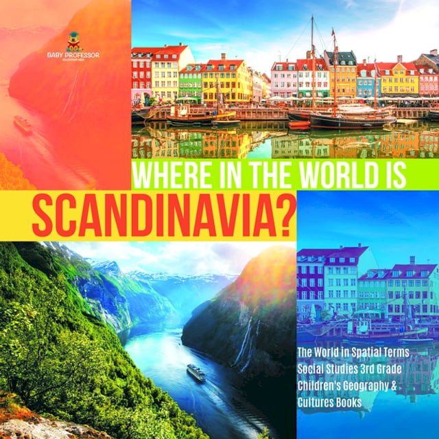  Where in the World is Scandinavia?  The World in Spatial Terms  Social Studies 3rd Grade  Children's Geography & Cultures Books(Kobo/電子書)