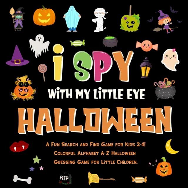  I Spy With My Little Eye - Halloween. A Fun Search and Find Game for Kids 2-4! Colorful Alphabet A-Z Halloween Guessing Game for Little Children.(Kobo/電子書)