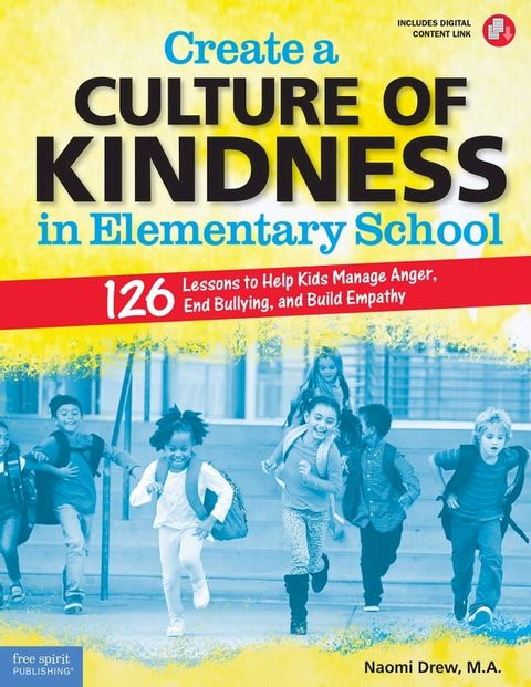 Create a Culture of Kindness in Elementary School: 126 Lessons to Help Kids Manage Anger, End Bullying, and Build Empathy(Kobo/電子書)