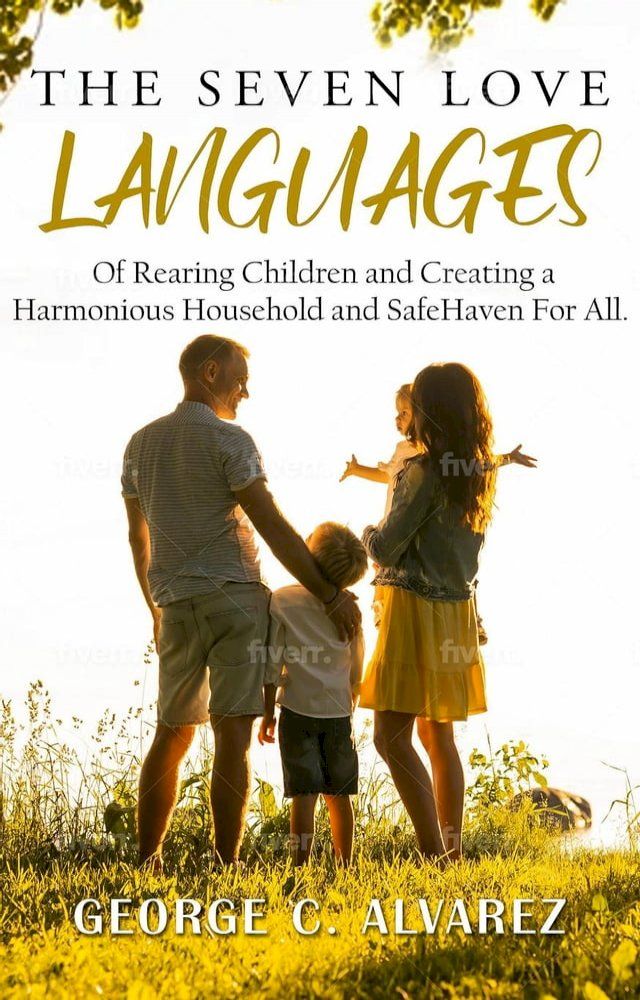  The Seven Love Languages of Rearing Children and Creating a Harmonious Household and Safe Haven For All(Kobo/電子書)