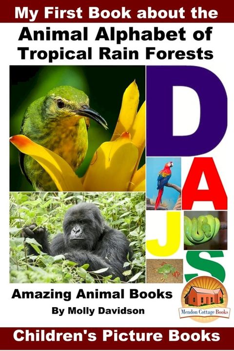 My First Book about the Animal Alphabet of Tropical Rain Forests: Amazing Animal Books - Children's Picture Books(Kobo/電子書)