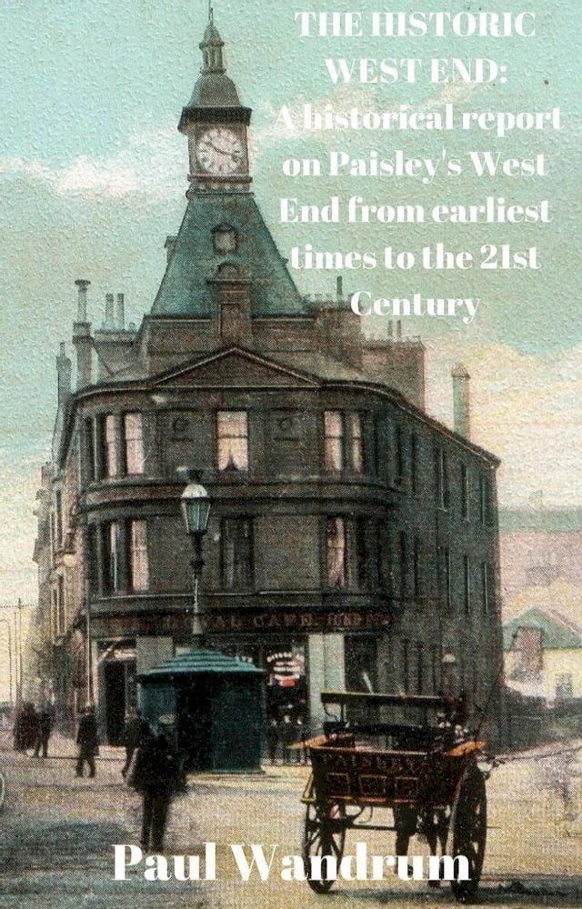  The Historic West End: A historical report on Paisley's West End from earliest times to the 21st Century.(Kobo/電子書)