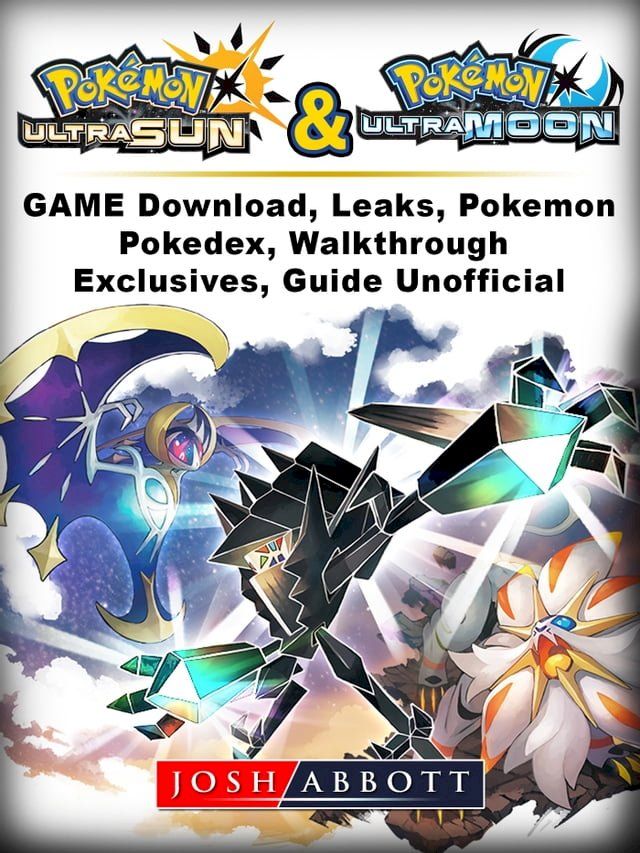  Pokemon Ultra Sun and Ultra Moon Game Download, Leaks, Pokemon, Pokedex, Walkthrough, Exclusives, Guide Unofficial(Kobo/電子書)