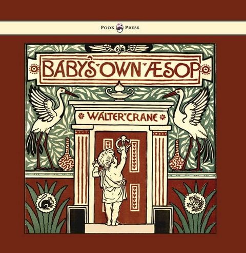 Baby's Own Aesop - Being the Fables Condensed in Rhyme with Portable Morals - Illustrated by Walter Crane(Kobo/電子書)