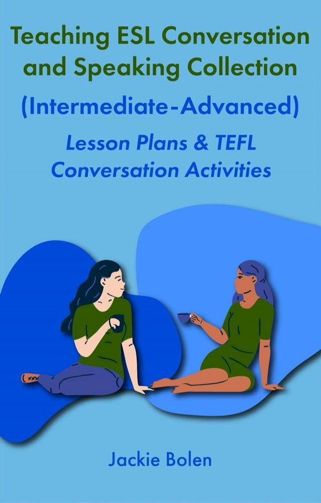  Teaching ESL Conversation and Speaking Collection (Intermediate-Advanced): Lesson Plans & TEFL Conversation Activities(Kobo/電子書)