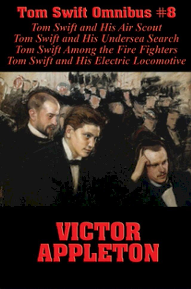  Tom Swift Omnibus #8: Tom Swift and His Air Scout, Tom Swift and His Undersea Search, Tom Swift Among the Fire Fighters, Tom Swift and His Electric Locomotive(Kobo/電子書)