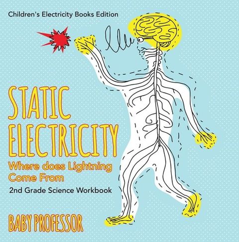 Static Electricity (Where does Lightning Come From): 2nd Grade Science Workbook  Children's Electricity Books Edition(Kobo/電子書)