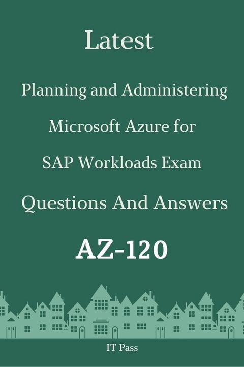 Latest Planning and Administering Microsoft Azure for SAP Workloads Exam AZ-120 Questions and Answers(Kobo/電子書)