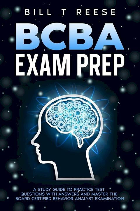 BCBA Exam Prep A Study Guide to Practice Test Questions With Answers and Master the Board Certified Behavior Analyst Examination(Kobo/電子書)