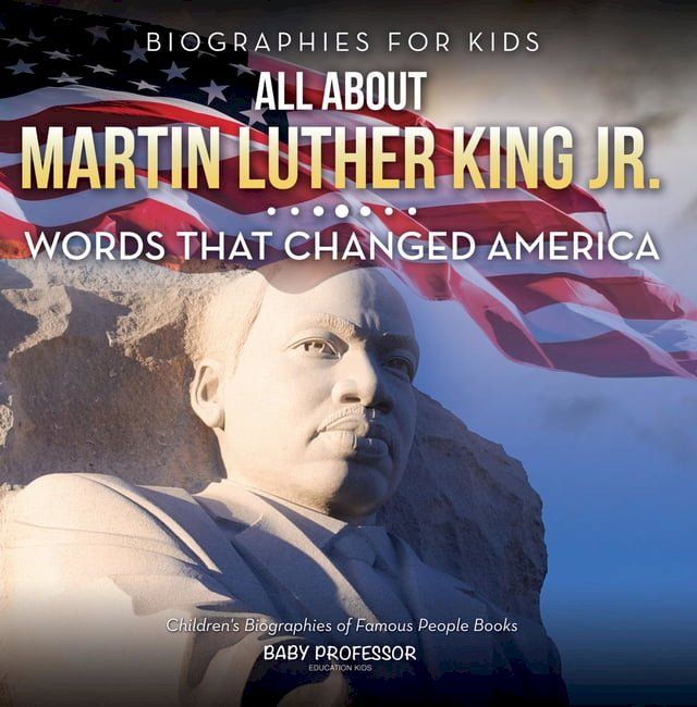  Biographies for Kids - All about Martin Luther King Jr.: Words That Changed America - Children's Biographies of Famous People Books(Kobo/電子書)