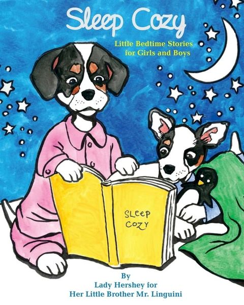 Sleep Cozy Little Bedtime Stories for Girls and Boys by Lady Hershey for Her Little Brother Mr. Linguini(Kobo/電子書)