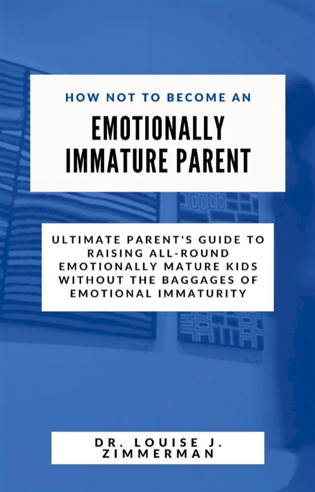  How Not to Become an Emotionally Immature Parent(Kobo/電子書)