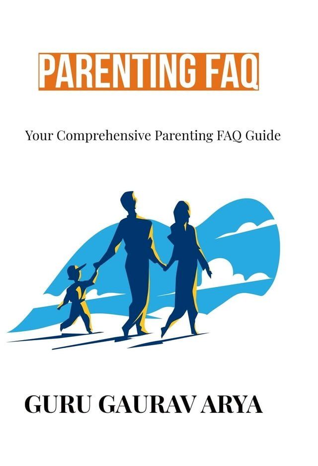  Parenting FAQ : Your Comprehensive Parenting FAQ Guide(Kobo/電子書)