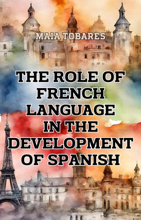 The Role of French Language in the Development of Spanish(Kobo/電子書)