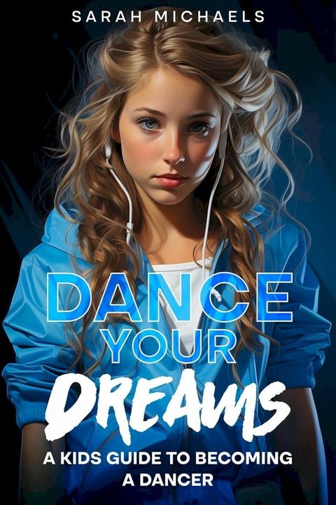 Dance Your Dreams: A Kids Guide to Becoming a Dancer(Kobo/電子書)