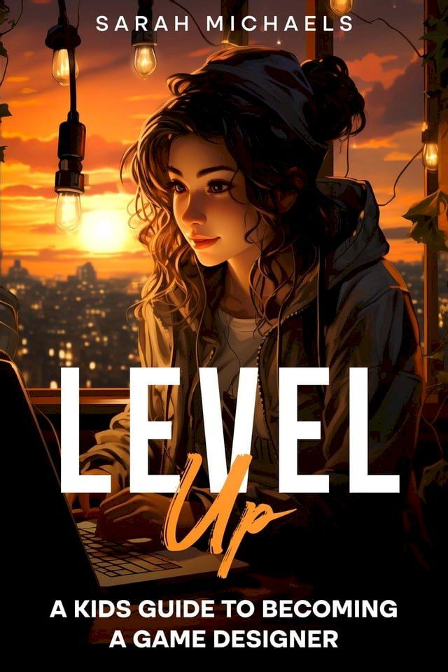  Level Up: A Kids Guide to Becoming a Game Designer(Kobo/電子書)