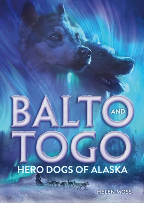 Balto and Togo: Hero Dogs of Alaska(Kobo/電子書)