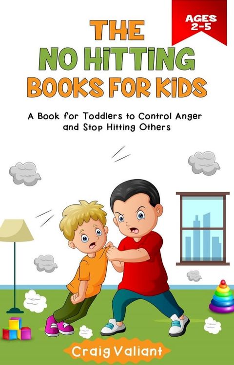 The No Hitting Books For Kids Ages 2-5: A Book for Toddlers to Control Anger and Stop Hitting Others(Kobo/電子書)