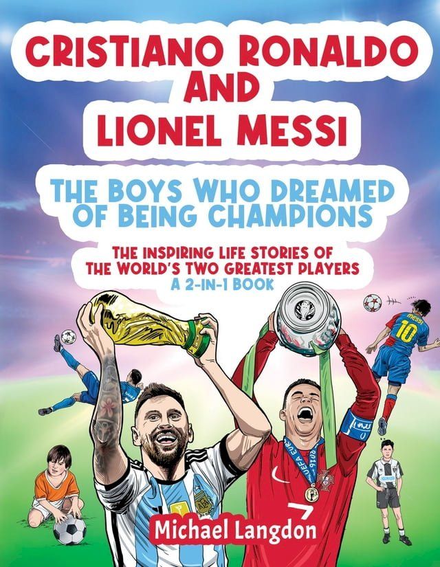  Cristiano Ronaldo And Lionel Messi - The Boys Who Dreamed of Being Champions(Kobo/電子書)