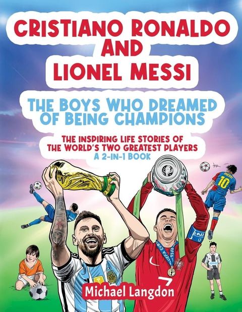 Cristiano Ronaldo And Lionel Messi - The Boys Who Dreamed of Being Champions(Kobo/電子書)