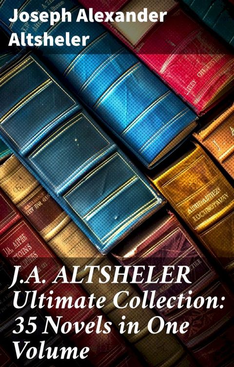 J.A. ALTSHELER Ultimate Collection: 35 Novels in One Volume(Kobo/電子書)