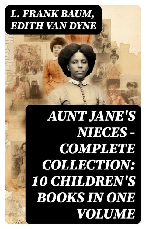 AUNT JANE'S NIECES - Complete Collection: 10 Children's Books in One Volume(Kobo/電子書)