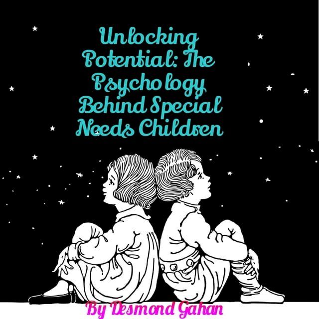  Unlocking Potential: The Psychology behind Special Needs Children(Kobo/電子書)