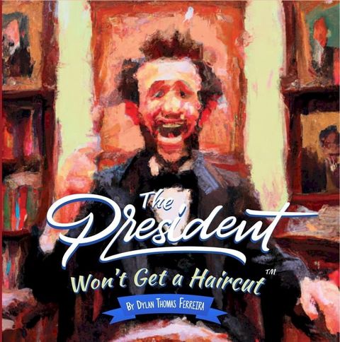 The President Won't Get a haircut(Kobo/電子書)