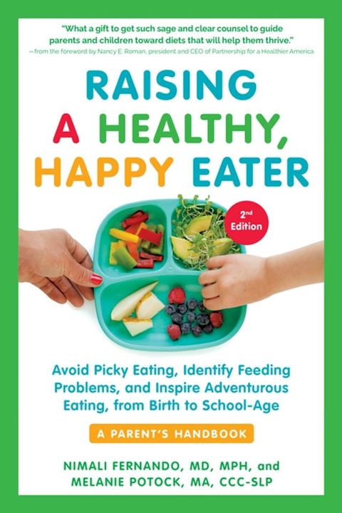 Raising a Healthy, Happy Eater: A Parent's Handbook, Second Edition: Avoid Picky Eating, Identify Feeding Problems, and Inspire Adventurous Eating, from Birth to School-Age (Second)(Kobo/電子書)