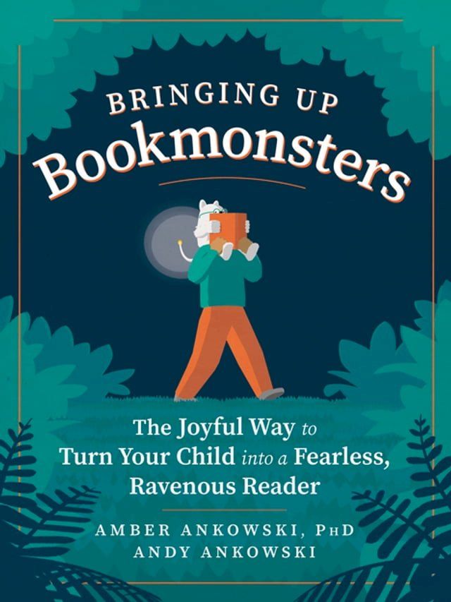  Bringing Up Bookmonsters: The Joyful Way to Turn Your Child into a Fearless, Ravenous Reader(Kobo/電子書)