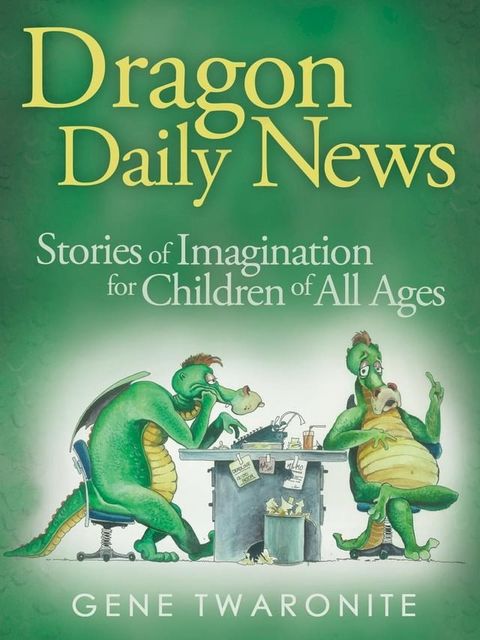 Dragon Daily News. Stories of Imagination for Children of All Ages(Kobo/電子書)