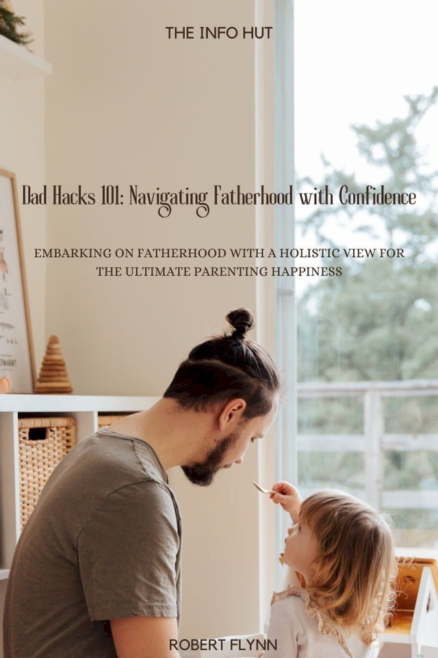  Dad Hack 101: Navigating Fatherhood with Confidence(Kobo/電子書)