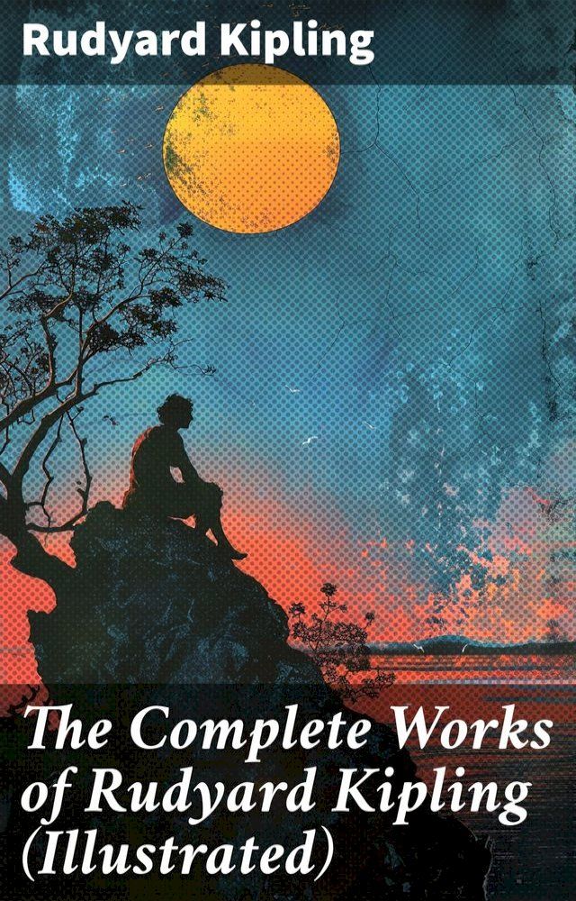  The Complete Works of Rudyard Kipling (Illustrated)(Kobo/電子書)