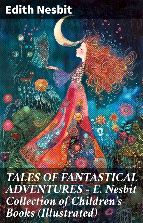 TALES OF FANTASTICAL ADVENTURES – E. Nesbit Collection of Children's Books (Illustrated)(Kobo/電子書)