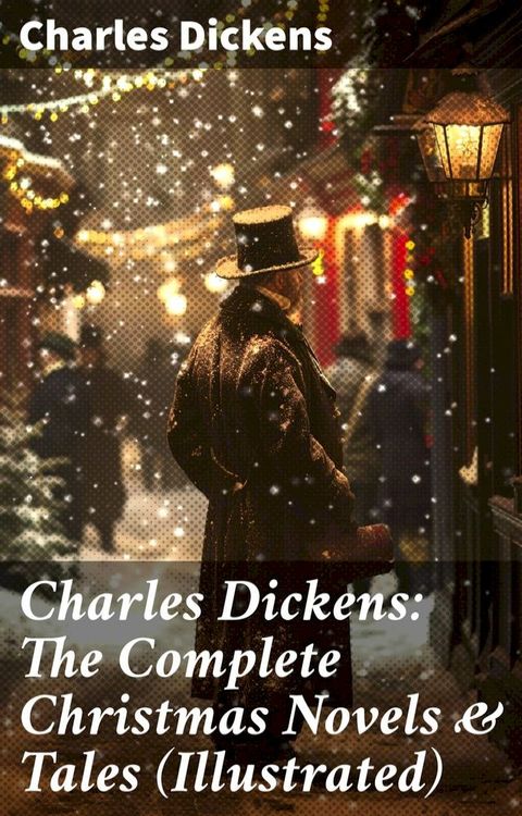 Charles Dickens: The Complete Christmas Novels & Tales (Illustrated)(Kobo/電子書)