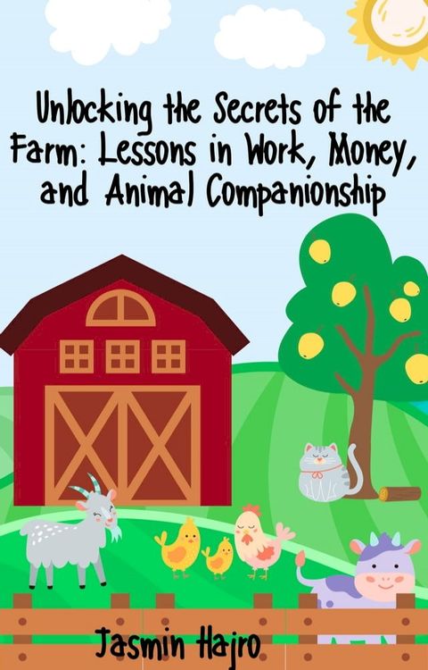 Unlocking the Secrets of the Farm: Lessons in Work, Money, and Animal Companionship(Kobo/電子書)