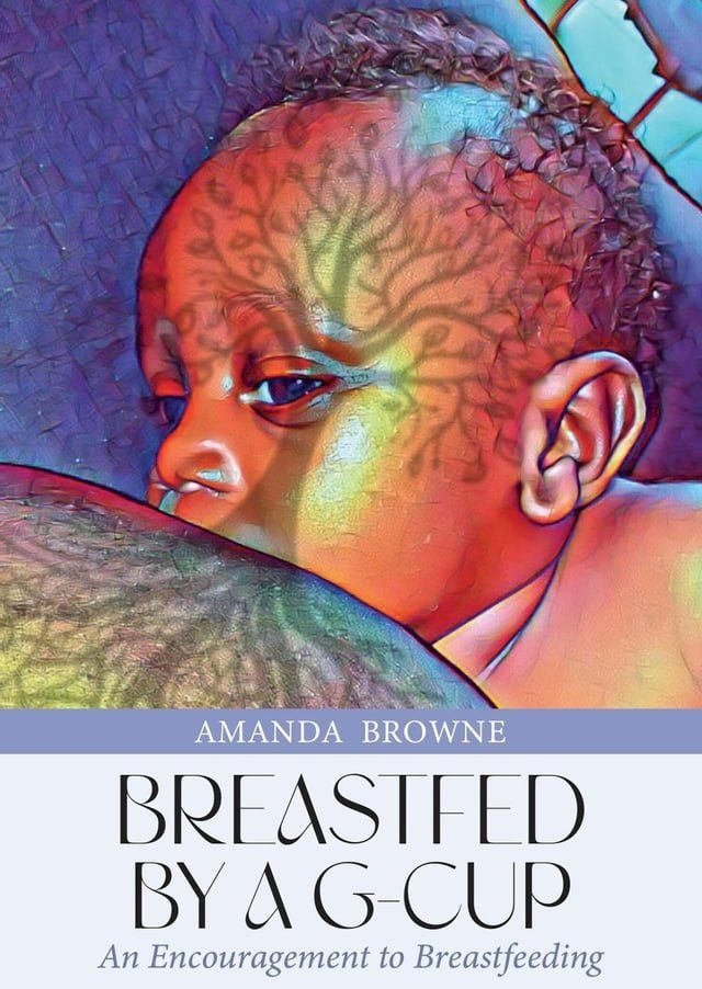  Breastfed By a G-Cup: An Encouragement to Breastfeeding(Kobo/電子書)