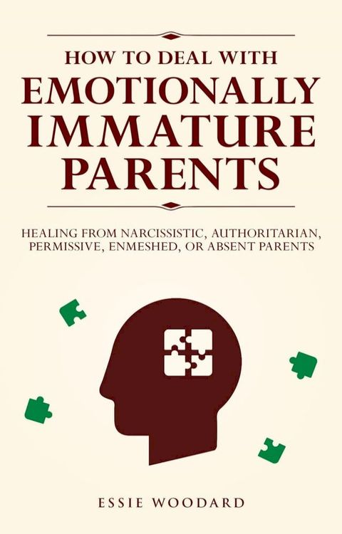 How to Deal With Emotionally Immature Parents: Healing from Narcissistic, Authoritarian, Permissive, Enmeshed, or Absent Parents(Kobo/電子書)