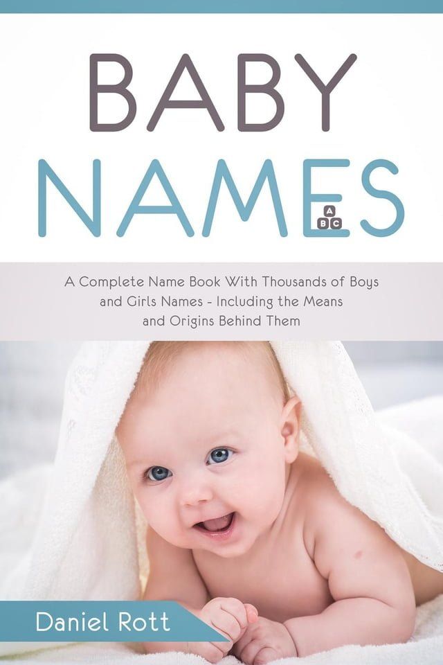  Baby Names: A Complete Name Book With Thousands of Boys and Girls Names - Including the Means and Origins Behind Them(Kobo/電子書)