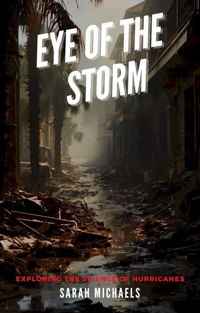  Eye of the Storm: Exploring the Science of Hurricanes(Kobo/電子書)