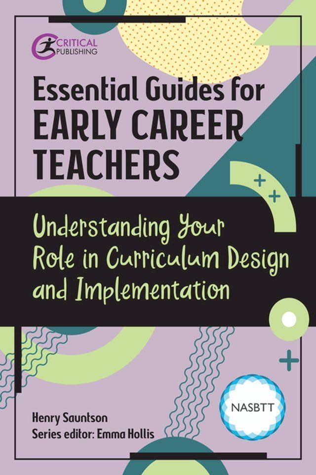  Essential Guides for Early Career Teachers: Understanding Your Role in Curriculum Design and Implementation(Kobo/電子書)