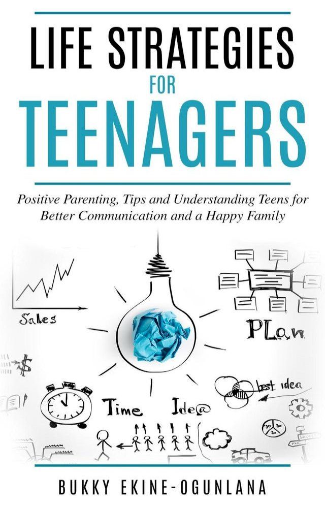  Life Strategies for Teenagers: Positive Parenting, Tips and Understanding Teens for Better Communication and a Happy Family(Kobo/電子書)