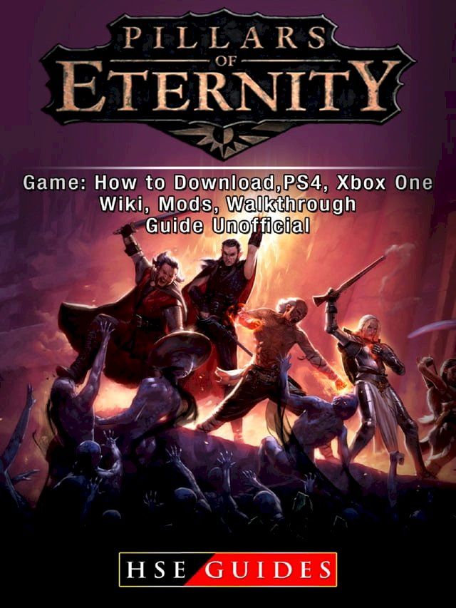  Pillars of Eternity Game: How to Download,PS4, Xbox One, Wiki, Mods, Walkthrough Guide Unofficial(Kobo/電子書)